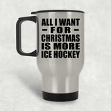 All I Want For Christmas Is More Ice Hockey - Silver Travel Mug