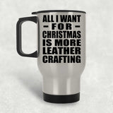 All I Want For Christmas Is More Leather Crafting - Silver Travel Mug
