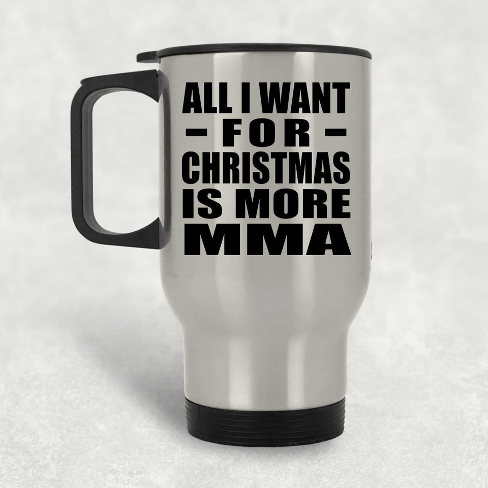 All I Want For Christmas Is More MMA - Silver Travel Mug