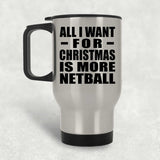 All I Want For Christmas Is More Netball - Silver Travel Mug