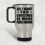 All I Want For Christmas Is More Paddle Boarding - Silver Travel Mug
