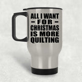 All I Want For Christmas Is More Quilting - Silver Travel Mug