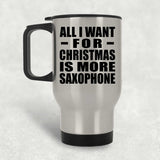 All I Want For Christmas Is More Saxophone - Silver Travel Mug