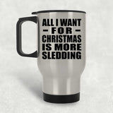 All I Want For Christmas Is More Sledding - Silver Travel Mug