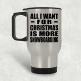 All I Want For Christmas Is More Snowboarding - Silver Travel Mug