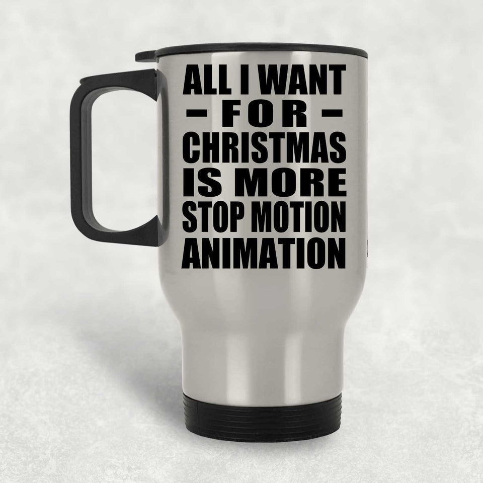 All I Want For Christmas Is More Stop Motion Animation - Silver Travel Mug