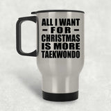 All I Want For Christmas Is More Taekwondo - Silver Travel Mug