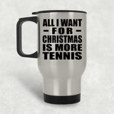 All I Want For Christmas Is More Tennis - Silver Travel Mug