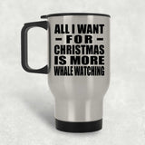 All I Want For Christmas Is More Whale Watching - Silver Travel Mug