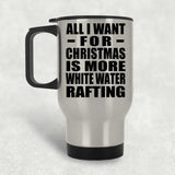 All I Want For Christmas Is More White Water Rafting - Silver Travel Mug