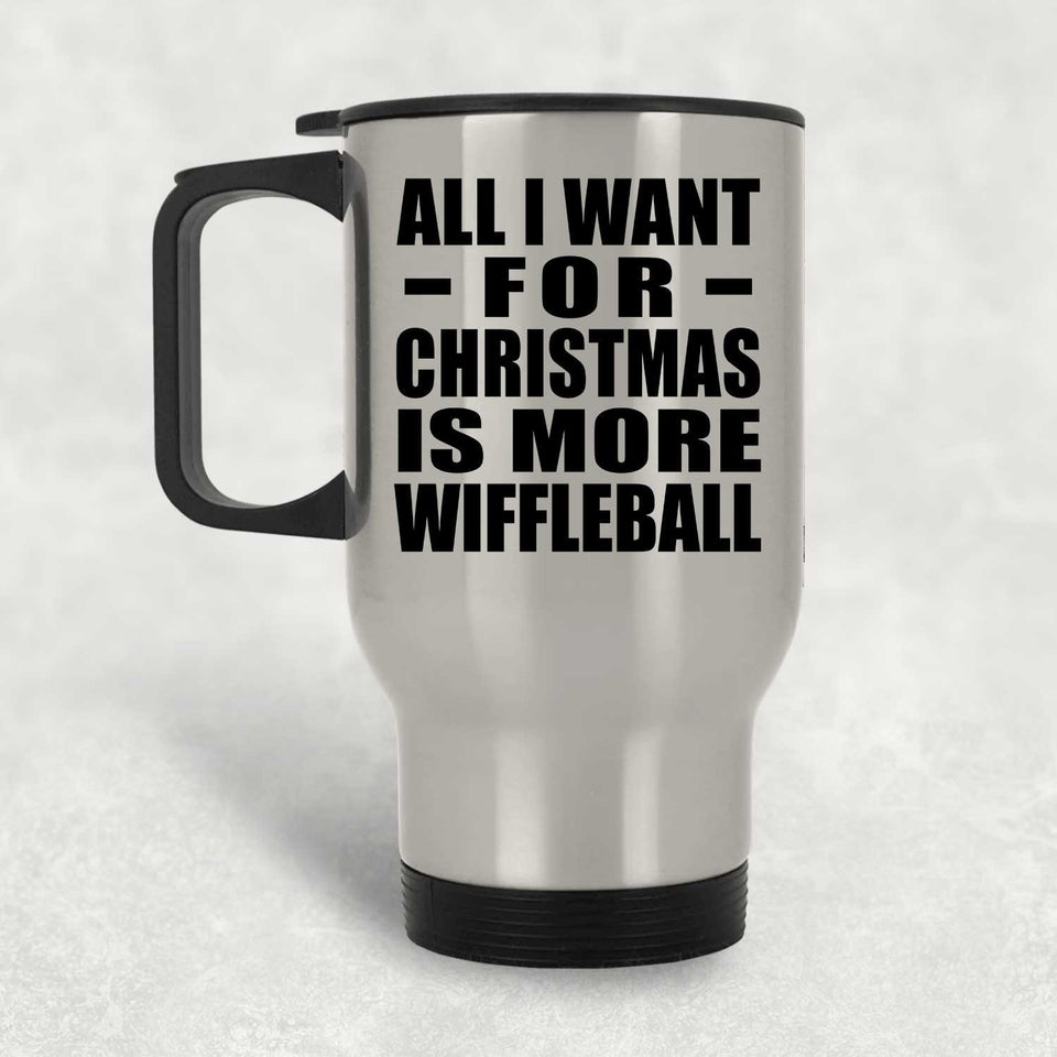 All I Want For Christmas Is More Wiffleball - Silver Travel Mug