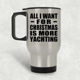 All I Want For Christmas Is More Yachting - Silver Travel Mug