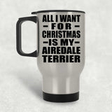 All I Want For Christmas Is My Airedale Terrier - Silver Travel Mug
