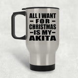 All I Want For Christmas Is My Akita - Silver Travel Mug