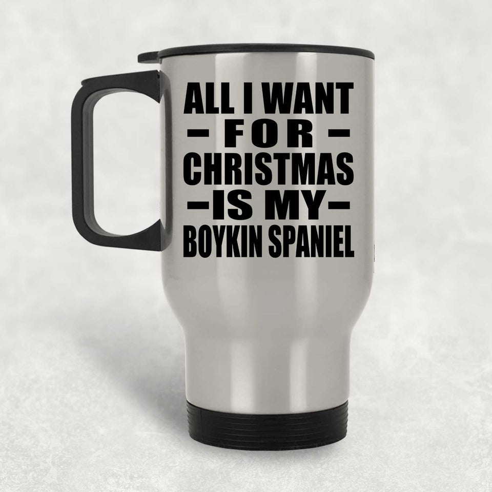 All I Want For Christmas Is My Boykin Spaniel - Silver Travel Mug