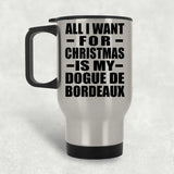 All I Want For Christmas Is My Dogue De Bordeaux - Silver Travel Mug