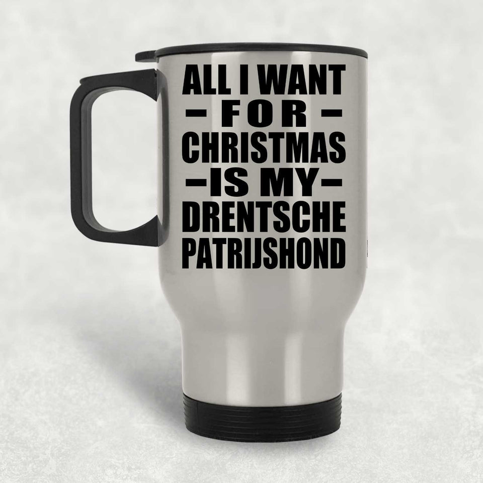 All I Want For Christmas Is My Drentsche Patrijshond - Silver Travel Mug