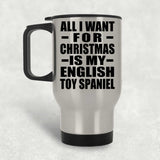 All I Want For Christmas Is My English Toy Spaniel - Silver Travel Mug