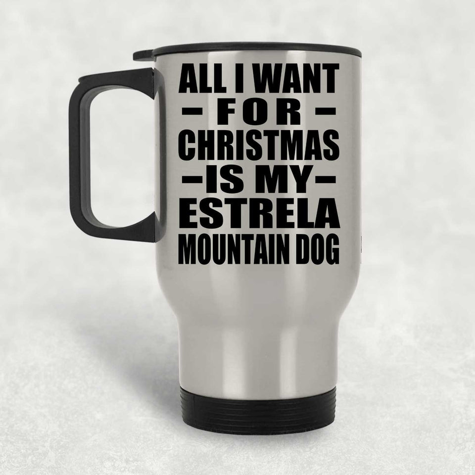 All I Want For Christmas Is My Estrela Mountain Dog - Silver Travel Mug