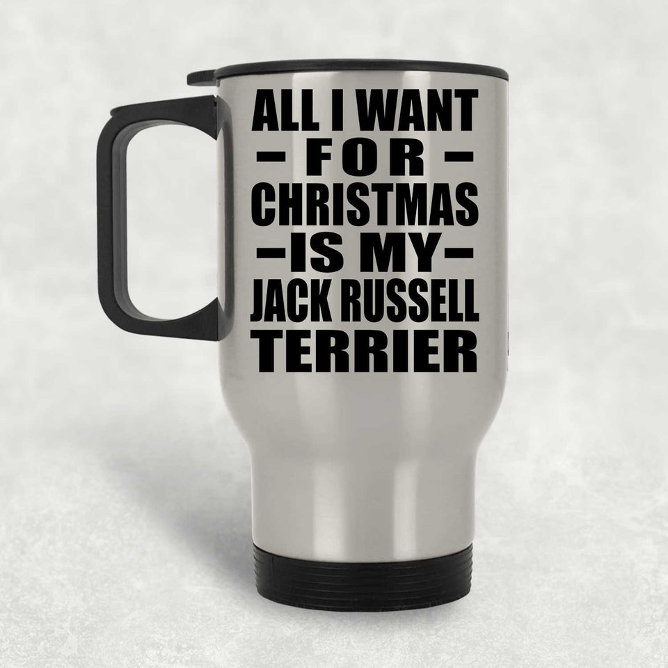 All I Want For Christmas Is My Jack Russell Terrier - Silver Travel Mug