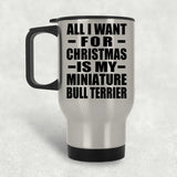 All I Want For Christmas Is My Miniature Bull Terrier - Silver Travel Mug