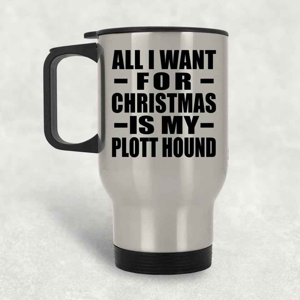 All I Want For Christmas Is My Plott Hound - Silver Travel Mug