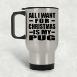 All I Want For Christmas Is My Pug - Silver Travel Mug