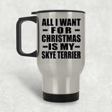 All I Want For Christmas Is My Skye Terrier - Silver Travel Mug