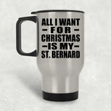 All I Want For Christmas Is My St. Bernard - Silver Travel Mug