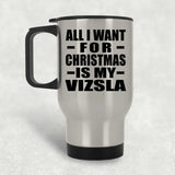 All I Want For Christmas Is My Vizsla - Silver Travel Mug