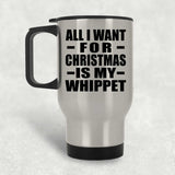 All I Want For Christmas Is My Whippet - Silver Travel Mug