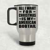 All I Want For Christmas Is My American Bobtail - Silver Travel Mug
