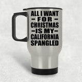 All I Want For Christmas Is My California Spangled - Silver Travel Mug