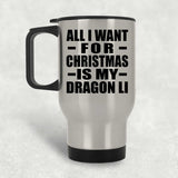 All I Want For Christmas Is My Dragon Li - Silver Travel Mug