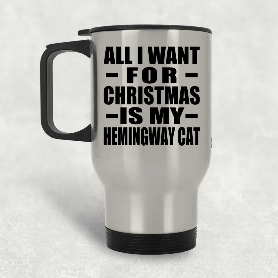 All I Want For Christmas Is My Hemingway Cat - Silver Travel Mug