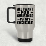 All I Want For Christmas Is My Ocicat - Silver Travel Mug
