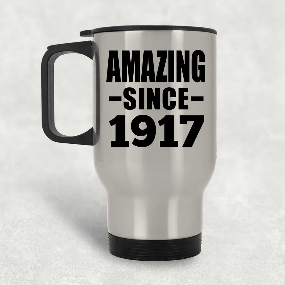 107th Birthday Amazing Since 1917 - Silver Travel Mug