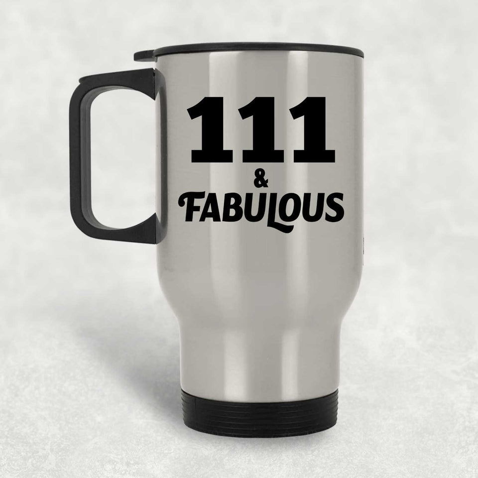 111th Birthday 111 & Fabulous - Silver Travel Mug