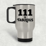 111th Birthday 111 & Fabulous - Silver Travel Mug