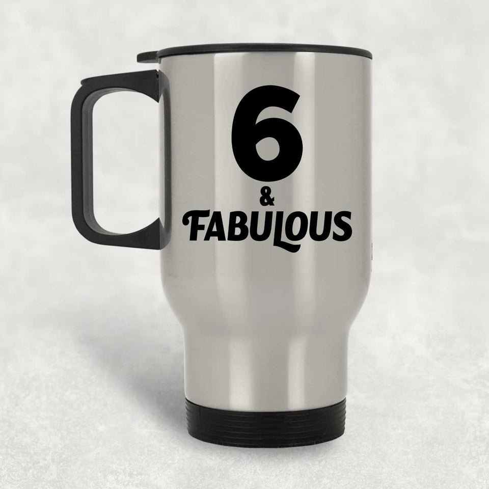 6th Birthday 6 & Fabulous - Silver Travel Mug