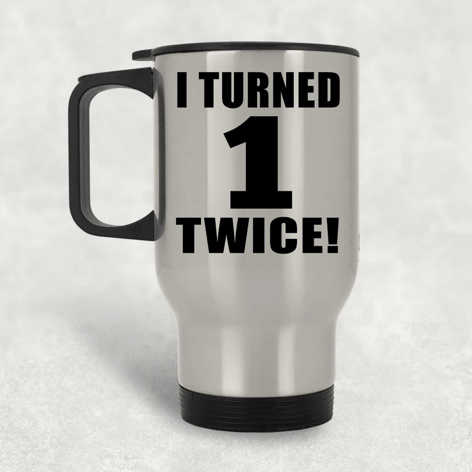 2nd Birthday I Turned 1 Twice - Silver Travel Mug