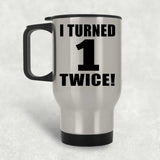2nd Birthday I Turned 1 Twice - Silver Travel Mug