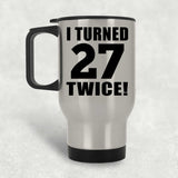 54th Birthday I Turned 27 Twice - Silver Travel Mug