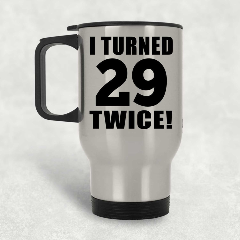 58th Birthday I Turned 29 Twice - Silver Travel Mug