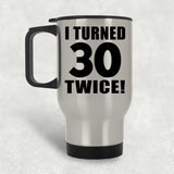 60th Birthday I Turned 30 Twice - Silver Travel Mug