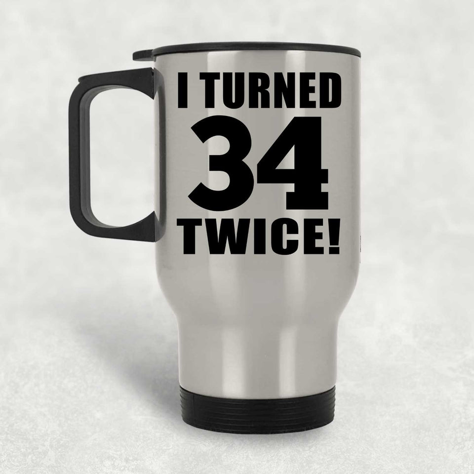 68th Birthday I Turned 34 Twice - Silver Travel Mug