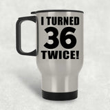 72nd Birthday I Turned 36 Twice - Silver Travel Mug