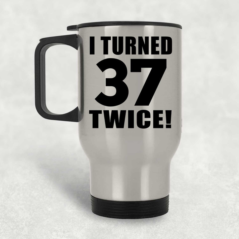 74th Birthday I Turned 37 Twice - Silver Travel Mug