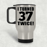 74th Birthday I Turned 37 Twice - Silver Travel Mug