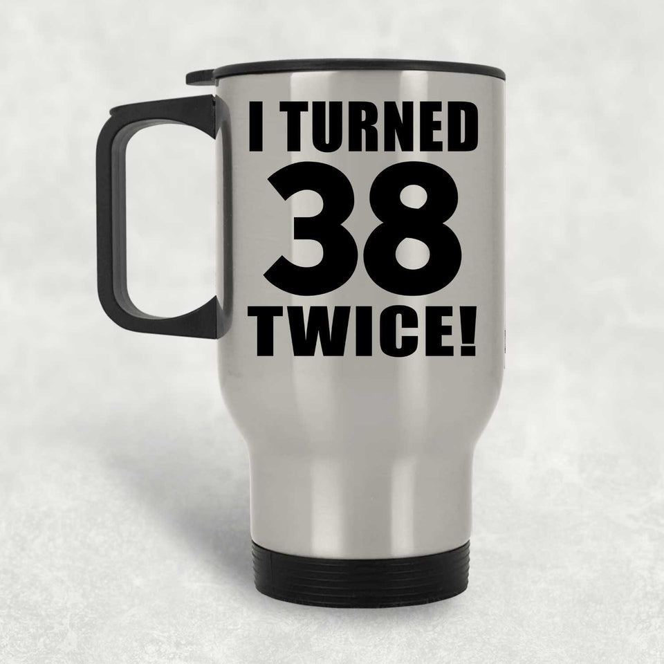 76th Birthday I Turned 38 Twice - Silver Travel Mug